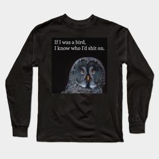you are bird sh*t Long Sleeve T-Shirt